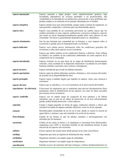 especie amenazada 
Especie sometida a algún peligro, como empobrecimiento genético, baja 
fecundidad, dependencia de recursos