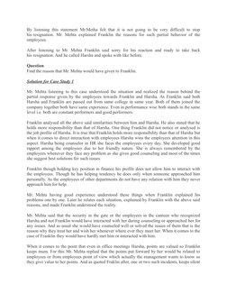 By listening this statement Mr.Metha felt that it is not going to be very difficult to stop
his resignation. Mr. Mehta explai