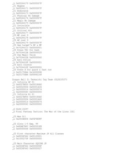 _L 0x00244170 0x0000007F
_C1 Regene
_L 0x00244171 0x0000007F
_C1 Endurance
_L 0x00244173 0x0000007F
_C1 Physical No Damage
_L