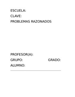 ESCUELA:
CLAVE:
PROBLEMAS RAZONADOS
PROFESOR(A):
GRUPO:                         GRADO:
ALUMNO:
______________________________