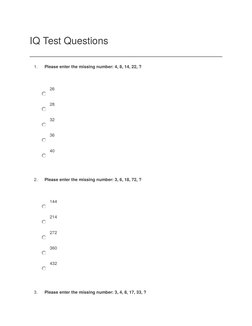 IQ Test Questions
1.
Please enter the missing number: 4, 8, 14, 22, ?
26
28
32
36
40
2.
Please enter the missing number: 3, 6