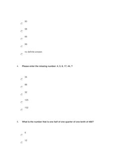 50
58
66
99
no definite answer.
4.
Please enter the missing number: 4, 5, 8, 17, 44, ?
34
88
32
125
132
5.
What is the number