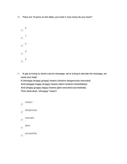 10. There are 12 pens on the table, you took 3, how many do you have?
6
7
0
3
5
11. A spy is trying to send a secret message,