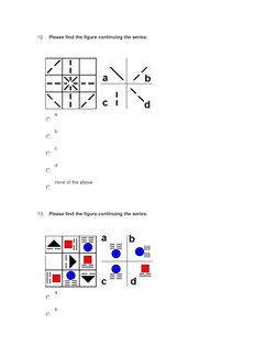 12. Please find the figure continuing the series:
   
a
b
c
d
none of the above
13. Please find the figure continuing the ser