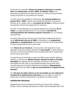 Al terminar sus estudios, Olvera se propuso comenzar un sueño, 
abrir un restaurante, el año: 2000, el nombre: Pujol. Una 
pr