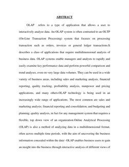 ABSTRACT 
OLAP  refers to a type of application that allows a user to 
interactively analyze data. An OLAP system is often co