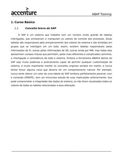 ABAP Training 
1. Curso Básico 
1.1.
Conceito breve do SAP
O  SAP  é  um  sistema  que  trabalha  com  um  número  muito  gra