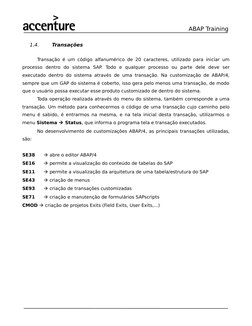 ABAP Training 
1.4.
Transações
Transação é um código alfanumérico de 20 caracteres, utilizado para iniciar um
processo  dentr