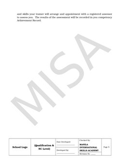 and skills your trainer will arrange and appointment with a registered assessor
to assess you.  The results of the assessment