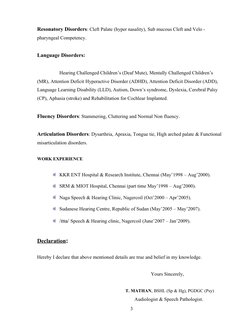 Resonatory Disorders: Cleft Palate (hyper nasality), Sub mucous Cleft and Velo - 
pharyngeal Competency.
Language Disorders: