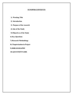 SYNOPSIS CONTENTS
1) Working Title
2) Introduction
3) Purpose of the research
     4) Aim of the Study
     5) Objectives of