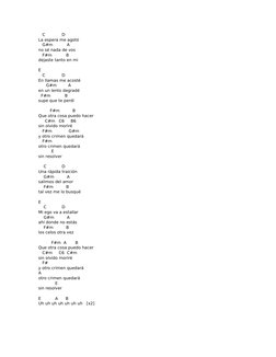 C             D
La espera me agotó
   G#m           A
no sé nada de vos
   F#m           B
dejaste tanto en mi
E
   C