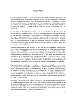 VI 
 
 
 
 
La relevancia del proyecto, es satisfacer las necesidades básicas de energía eléctrica de 
comunidades aisladas,