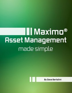 Maximo®
Asset Management
made simple
By Dave Bertolini
