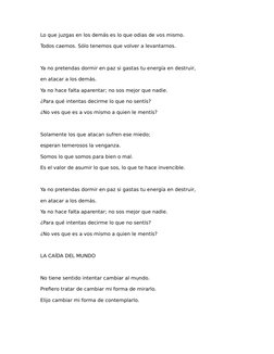 Lo que juzgas en los demás es lo que odias de vos mismo.
Todos caemos. Sólo tenemos que volver a levantarnos.
Ya no pretendas