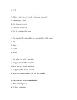 d. 1975
 
5. Where would you go if your fire alarm was activated?
a. Your manager’s office
b. The fire assembly point
c. Go t