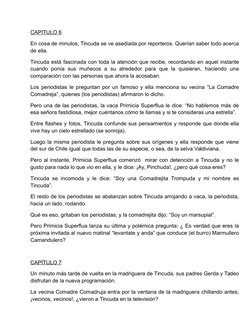 CAPITULO 6
En cosa de minutos, Tincuda se ve asediada por reporteros. Querían saber todo acerca
de ella.
Tincuda está fascina