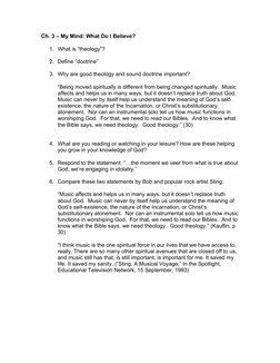 Ch. 3 – My Mind: What Do I Believe? 
 
1. What is “theology”? 
 
2. Define “doctrine” 
 
3. Why are good theology and sound d