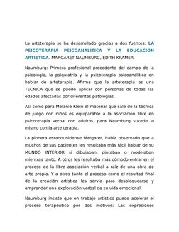 La arteterapia se ha desarrollado gracias a dos fuentes:  LA
PSICOTERAPIA  PSICOANALITICA  Y  LA  EDUCACION
ARTISTICA. MARGAR