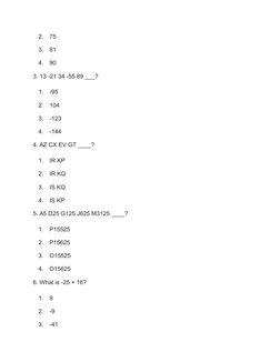 2.
75
3.
81
4.
90
3. 13 -21 34 -55 89 ___?
1.
-95
2.
104
3.
-123
4.
-144
4. AZ CX EV GT ____?
1.
IR KP
2.
IR KQ
3.
IS KQ
4.
I