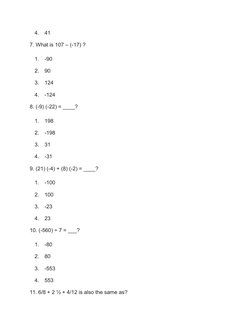 4.
41
7. What is 107 – (-17) ?
1.
-90
2.
90
3.
124
4.
-124
8. (-9) (-22) = ____?
1.
198
2.
-198
3.
31
4.
-31
9. (21) (-4) + (