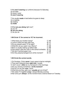 6 We aren’t wearing our uniforms because it’s Saturday.
A) not wear
B) doesn’t wear
C) aren’t wearing
7 He usually reads in b