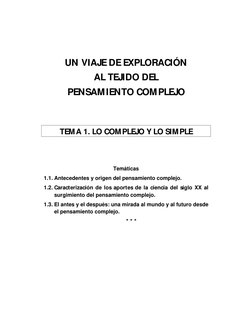 UN VIAJE DE EXPLORACIÓN 
AL TEJIDO DEL 
PENSAMIENTO COMPLEJO    
TEMA 1. LO COMPLEJO Y LO SIMPLE 
   
Temáticas 
1.1. Ant