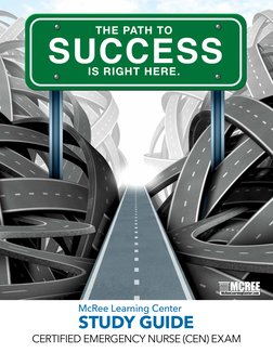 McRee Learning Center
STUDY GUIDE
CERTIFIED EMERGENCY NURSE (CEN) EXAM
THE PATH TO
IS RIGHT HERE.
