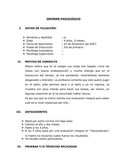 INFORME PSICOLÓGICO
 
I.
DATOS DE FILIACIÓN: 
Nombres y Apellidos
        : ra 
Edad
: 9 años, 3 meses 
Fecha de Nacimient