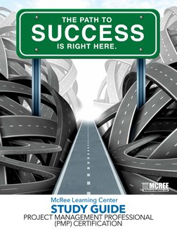 McRee Learning Center
STUDY GUIDE
PROJECT MANAGEMENT PROFESSIONAL  
(PMP) CERTIFICATION
THE PATH TO
IS RIGHT HERE.
