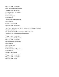 Why you gotta be so rude?
Don't you know I'm human too
Why you gotta be so rude
I'm gonna marry her anyway
Marry that girl
Ma