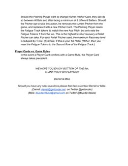 Should the Pitching Player want to change his/her Pitcher Card, they can do 
so between At Bats and after facing a minimum of