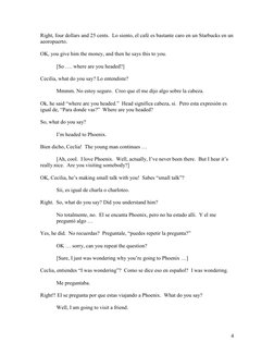 4
Right, four dollars and 25 cents.  Lo siento, el café es bastante caro en un Starbucks en un 
aeoropuerto. 
 
OK, you giv