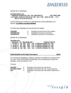 6
 
Ejemplo de un despliegue: 
 
SN15DECUIOSCL/AXL 
** AMADEUS SCHEDULES - SN ** SCL SANTIAGO.CL                   1 WE 1