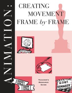 CREATING   
MOVEMENT 
FRAME by FRAME
Teacher’s
Resource 
Guide
A N I M AT I O N :
© A.M.P.A.S.®
