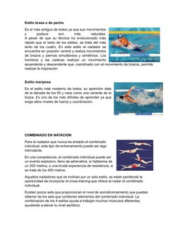 Estilo braza o de pecho
Es el más antiguo de todos ya que sus movimientos
y
 
postura
 
son
 
más
 
naturales.
A pesar de que