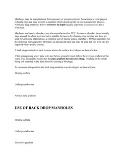 Manholes may be manufactured from masonry or precast concrete. Sometimes several precast 
concrete rings are used to form a m