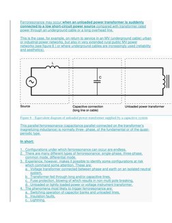 Ferroresonance may occur when an unloaded power transformer is suddenly 
connected to a low short-circuit power source compar