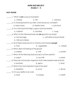 NUTRI QUIZ BEE 2017 
Grades 1 - 3 
 
EASY ROUND
 
______ 1.  Which is not a source of protein?
a. cheese 
b. fish 
c. banana