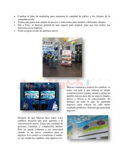  
Cambiar el plan de marketing para aumentar la cantidad de tráfico y los clientes de la 
compañía recibe. 
 
Tienen un