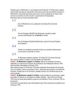 Puedes usar un Multímetro o una Lámpara de Prueba de 12 Voltios para realizar 
esta prueba (aunque las siguientes instruccion