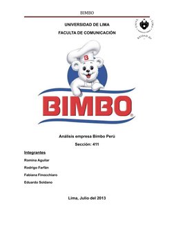 BIMBO
UNIVERSIDAD DE LIMA
FACULTA DE COMUNICACIÓN
Análisis empresa Bimbo Perú
Sección: 411
Integrantes
Romina Aguilar
Rodrigo