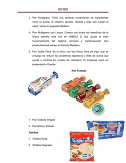 BIMBO
3. Pan  Multigrano.  Tiene  una  perfecta  combinación  de  ingredientes
como la avena, el centeno, ajonjolí, cebada y