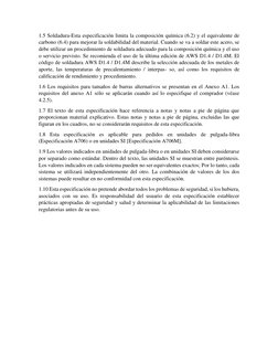 1.5 Soldadura-Esta especificación limita la composición química (6.2) y el equivalente de 
carbono (6.4) para mejorar la sold
