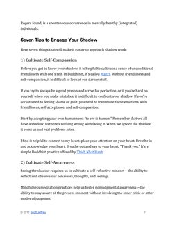 Rogers found, is a spontaneous occurrence in mentally healthy (integrated) 
individuals. 
Seven Tips to Engage Your Shadow 
H