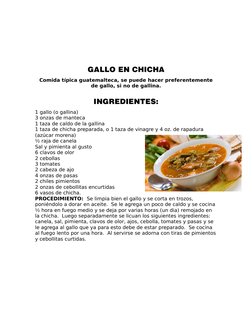 GALLO EN CHICHA
Comida típica guatemalteca, se puede hacer preferentemente
de gallo, si no de gallina.
INGREDIENTES:
1 gallo