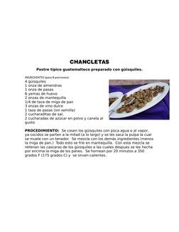 CHANCLETAS
Postre típico guatemalteco preparado con güisquiles.
INGREDIENTES (para 8 porciones):
4 güisquiles
1 onza de almen