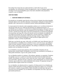 Este trabajo busca lograr dar una explicación breve y fácil sobre lo que son las 
servidumbres, sus características, formas d