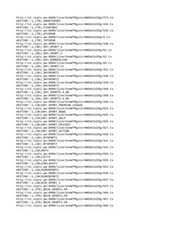 http://x1.viptv.pw:8000/live/UveWTMgzcn/mNEmX1U2Og/273.ts
#EXTINF:-1,(TR)_SMARTSPOR2
http://x1.viptv.pw:8000/live/UveWTMgzcn/