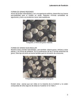 Laboratorio de Fundición 
2 
 
 
FORMA DE GRANO REDONDO 
Arena de bordes redondeados y con una apariencia esférica, desarroll